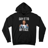 Say It To My Face Kamala Harris Debates 2024 Tall Hoodie