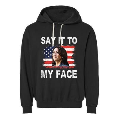 Say It To My Face Funny Kamala Harris Addresses Trump Garment-Dyed Fleece Hoodie