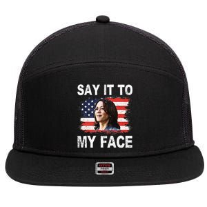 Say It To My Face Funny Kamala Harris Addresses Trump 7 Panel Mesh Trucker Snapback Hat