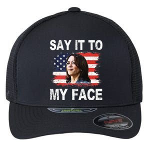 Say It To My Face Funny Kamala Harris Addresses Trump Flexfit Unipanel Trucker Cap