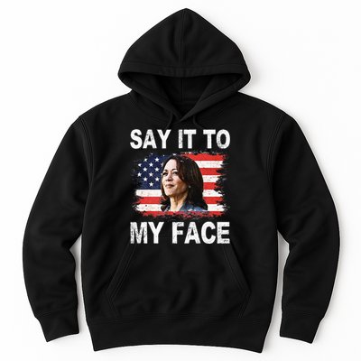 Say It To My Face Funny Kamala Harris Addresses Trump Hoodie