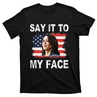 Say It To My Face Funny Kamala Harris Addresses Trump T-Shirt