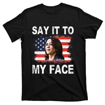 Say It To My Face Funny Kamala Harris Addresses Trump T-Shirt