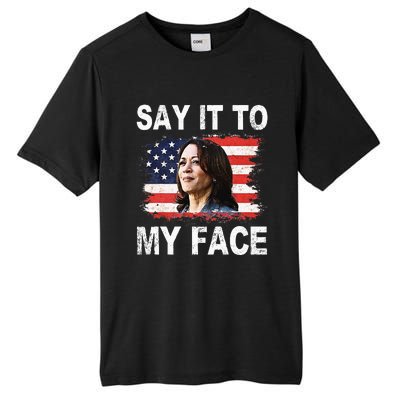 Say It To My Face Funny Kamala Harris Addresses Trump Tall Fusion ChromaSoft Performance T-Shirt