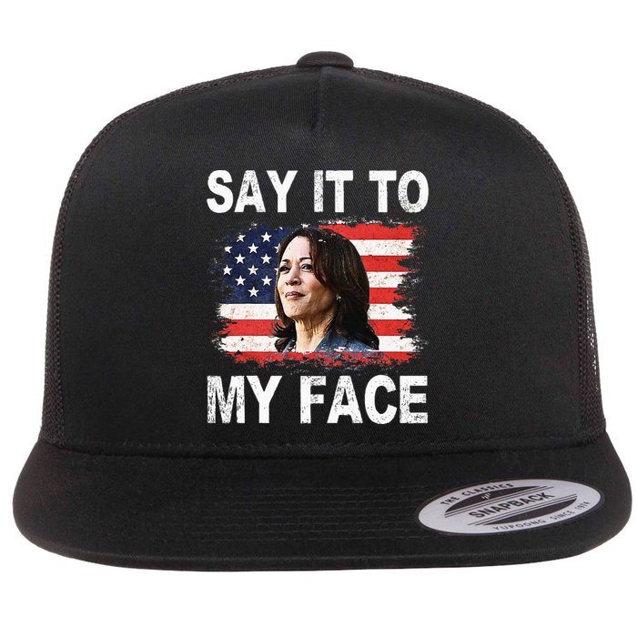 Say It To My Face Funny Kamala Harris Addresses Trump Flat Bill Trucker Hat