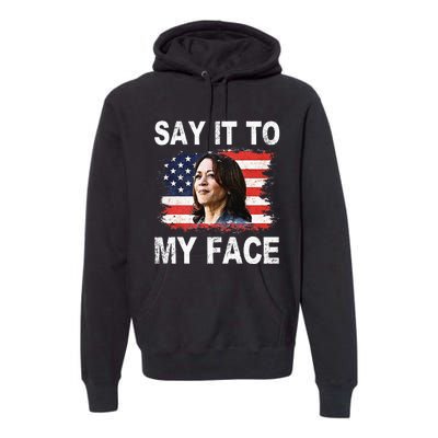 Say It To My Face Funny Kamala Harris Addresses Trump Premium Hoodie