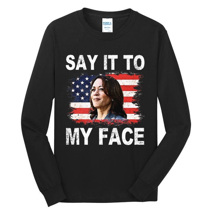 Say It To My Face Funny Kamala Harris Addresses Trump Tall Long Sleeve T-Shirt