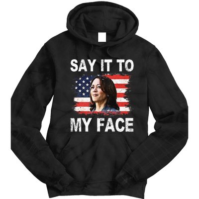 Say It To My Face Funny Kamala Harris Addresses Trump Tie Dye Hoodie