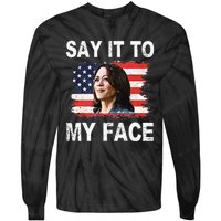 Say It To My Face Funny Kamala Harris Addresses Trump Tie-Dye Long Sleeve Shirt