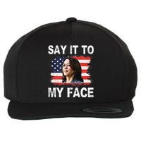 Say It To My Face Funny Kamala Harris Addresses Trump Wool Snapback Cap