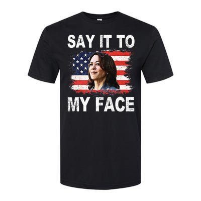 Say It To My Face Funny Kamala Harris Addresses Trump Softstyle CVC T-Shirt