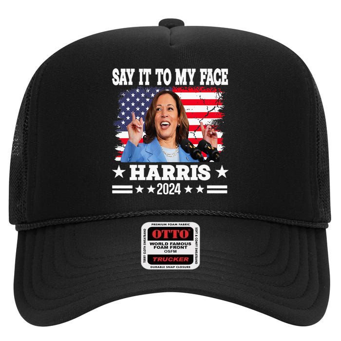 Say It To My Face Kamala Harris 2024 High Crown Mesh Back Trucker Hat