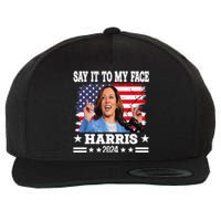 Say It To My Face Kamala Harris 2024 Wool Snapback Cap