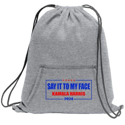 Say It To My Face Kamala Harris For President 2024 Sweatshirt Cinch Pack Bag