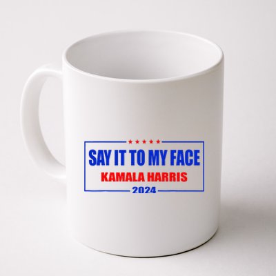 Say It To My Face Kamala Harris For President 2024 Coffee Mug