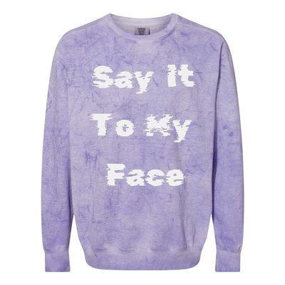 Say It To My Face Colorblast Crewneck Sweatshirt