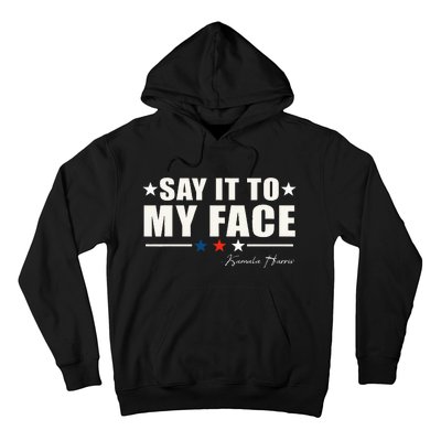 Say It To My Face Hoodie