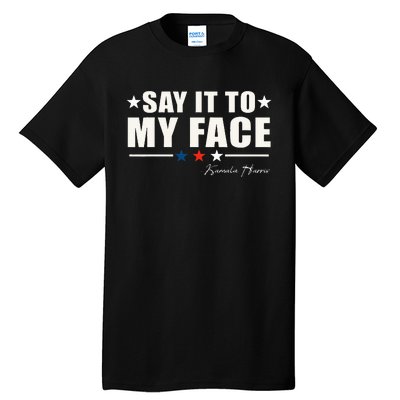 Say It To My Face Tall T-Shirt