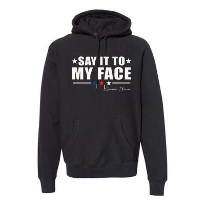 Say It To My Face Premium Hoodie