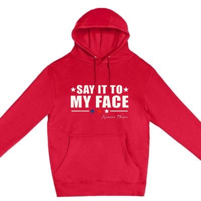 Say It To My Face Premium Pullover Hoodie