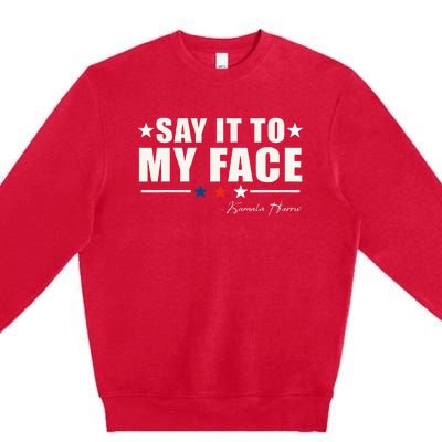 Say It To My Face Premium Crewneck Sweatshirt