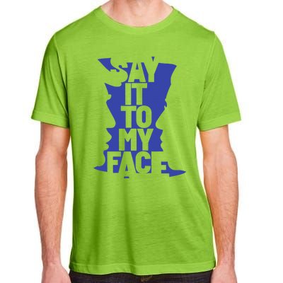 Say It To My Face Adult ChromaSoft Performance T-Shirt