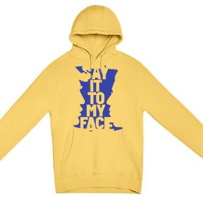 Say It To My Face Premium Pullover Hoodie