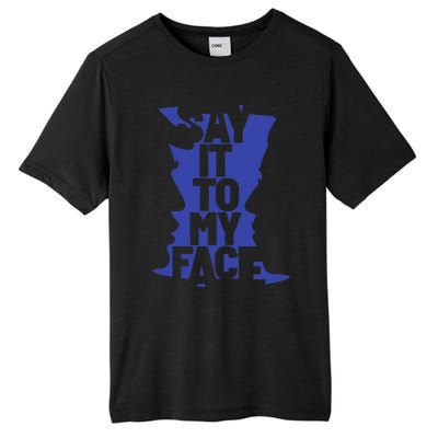 Say It To My Face Tall Fusion ChromaSoft Performance T-Shirt