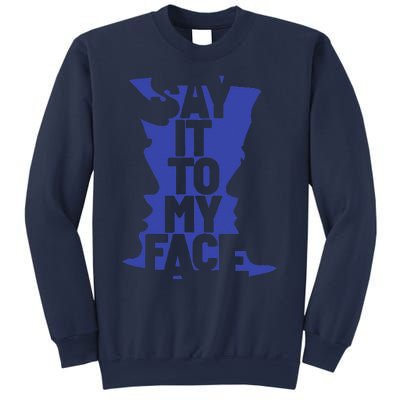 Say It To My Face Sweatshirt