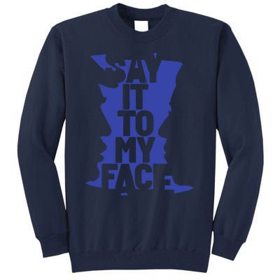 Say It To My Face Tall Sweatshirt