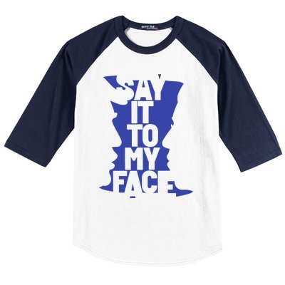 Say It To My Face Baseball Sleeve Shirt