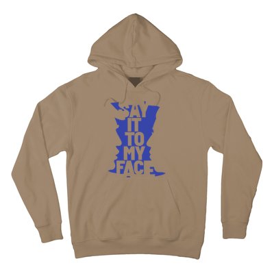 Say It To My Face Hoodie