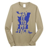 Say It To My Face Long Sleeve Shirt