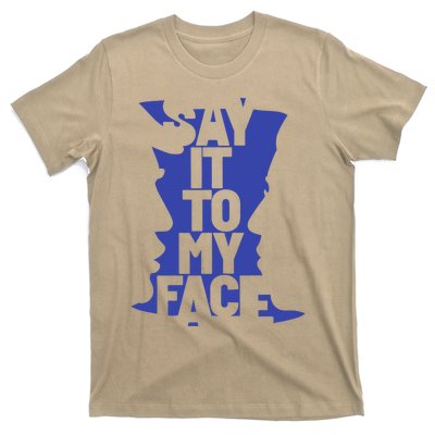 Say It To My Face T-Shirt