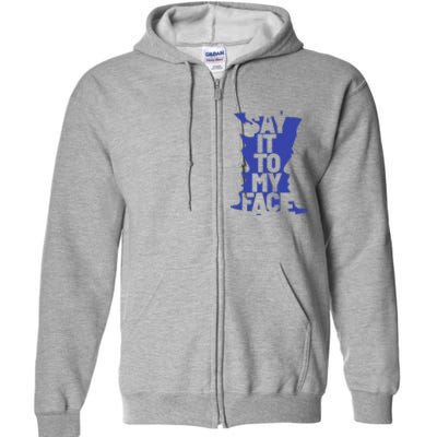 Say It To My Face Full Zip Hoodie