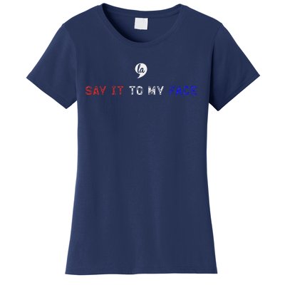 Say It To My Face Women's T-Shirt