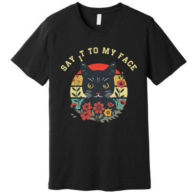 Say It To My Face Black Cat Vintage Floral Premium T-Shirt