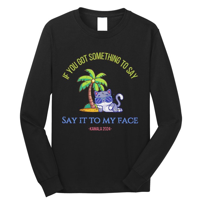 Say It To My Face Kamala 2024 Election Childless Cat Ladies Long Sleeve Shirt