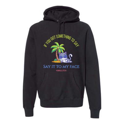 Say It To My Face Kamala 2024 Election Childless Cat Ladies Premium Hoodie