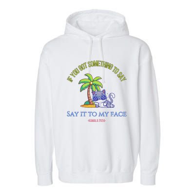 Say It To My Face Kamala 2024 Election Childless Cat Ladies Garment-Dyed Fleece Hoodie