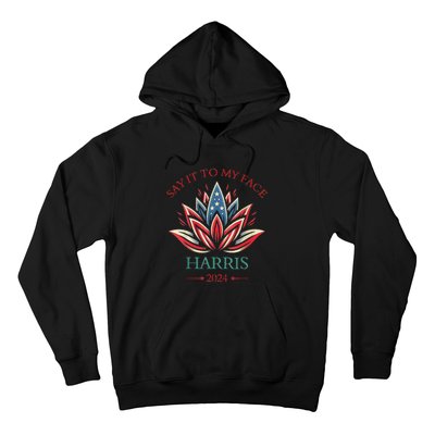 Say It To My Face Kamala Harris 2024 American Lotus Hoodie