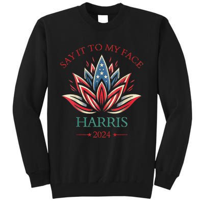 Say It To My Face Kamala Harris 2024 American Lotus Tall Sweatshirt