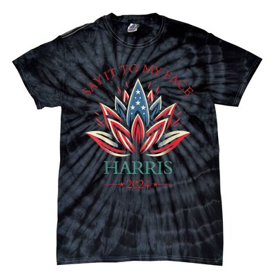 Say It To My Face Kamala Harris 2024 American Lotus Tie-Dye T-Shirt