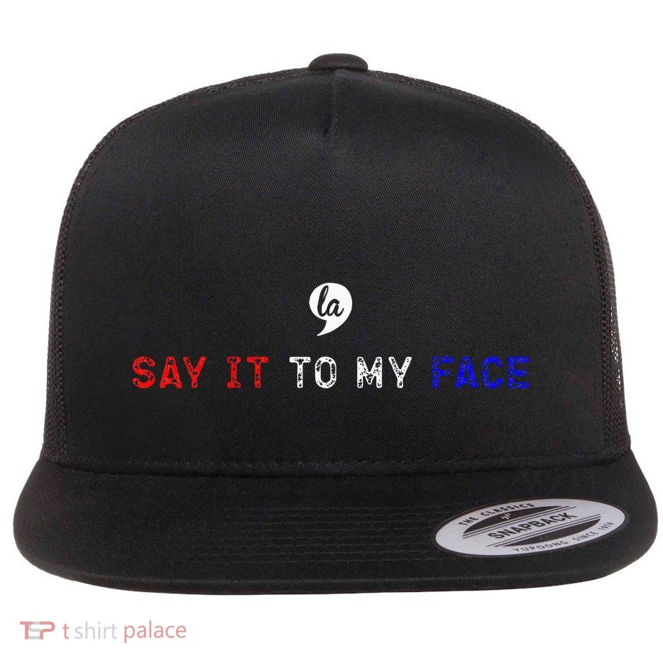 Say It To My Face Flat Bill Trucker Hat