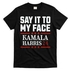 Say It To My Face Kamala Harris Presidential Election 2024 T-Shirt