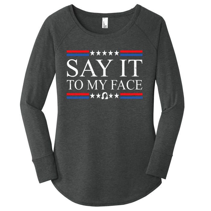 Say It To My Face Women's Perfect Tri Tunic Long Sleeve Shirt