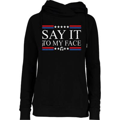 Say It To My Face Womens Funnel Neck Pullover Hood