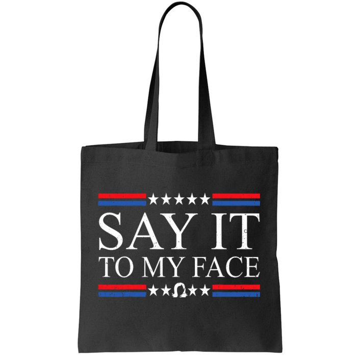 Say It To My Face Tote Bag