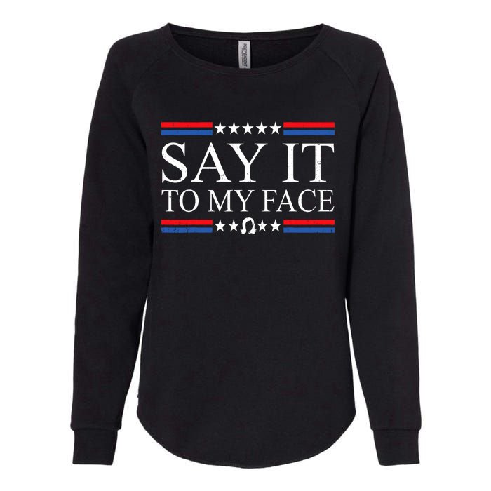 Say It To My Face Womens California Wash Sweatshirt