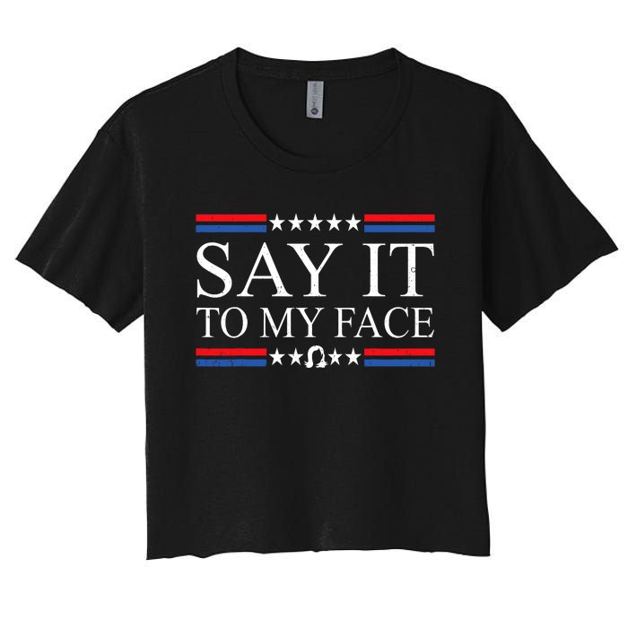 Say It To My Face Women's Crop Top Tee